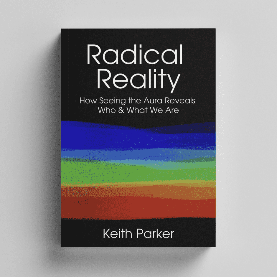  Radical Reality book by Keith Parker – How Seeing the Aura Reveals Who and What We Are"